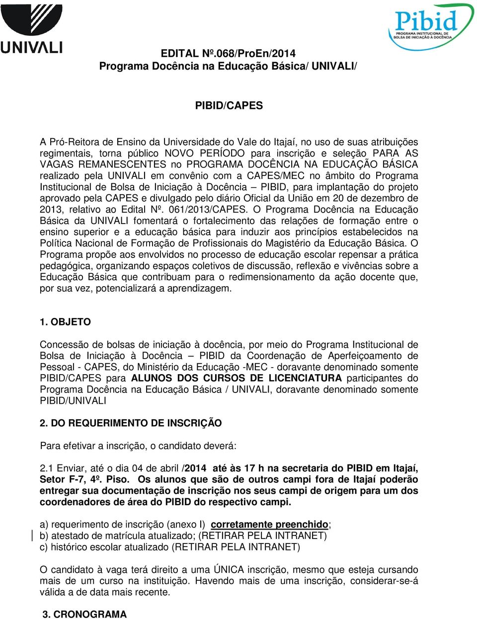 inscrição e seleção PARA AS VAGAS REMANESCENTES no PROGRAMA DOCÊNCIA NA EDUCAÇÃO BÁSICA realizado pela UNIVALI em convênio com a CAPES/MEC no âmbito do Programa Institucional de Bolsa de Iniciação à