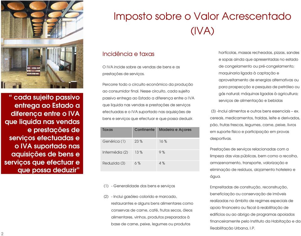 Percorre todo o circuito económico da produção ao consumidor final.