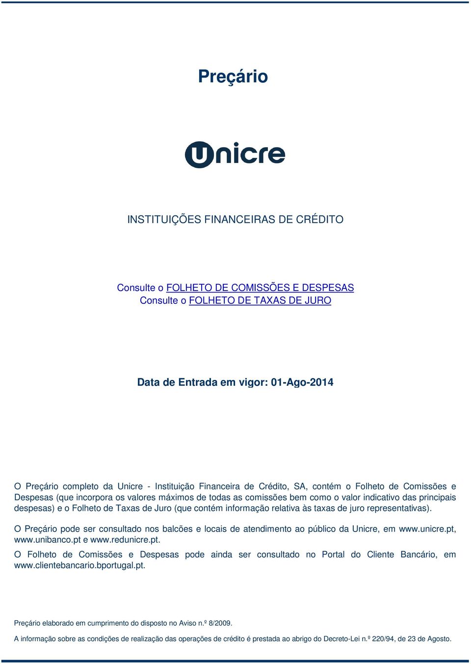 de Juro (que contém informação relativa às taxas de juro representativas). O Preçário pode ser consultado nos balcões e locais de atendimento ao público da Unicre, em www.unicre.pt, www.unibanco.