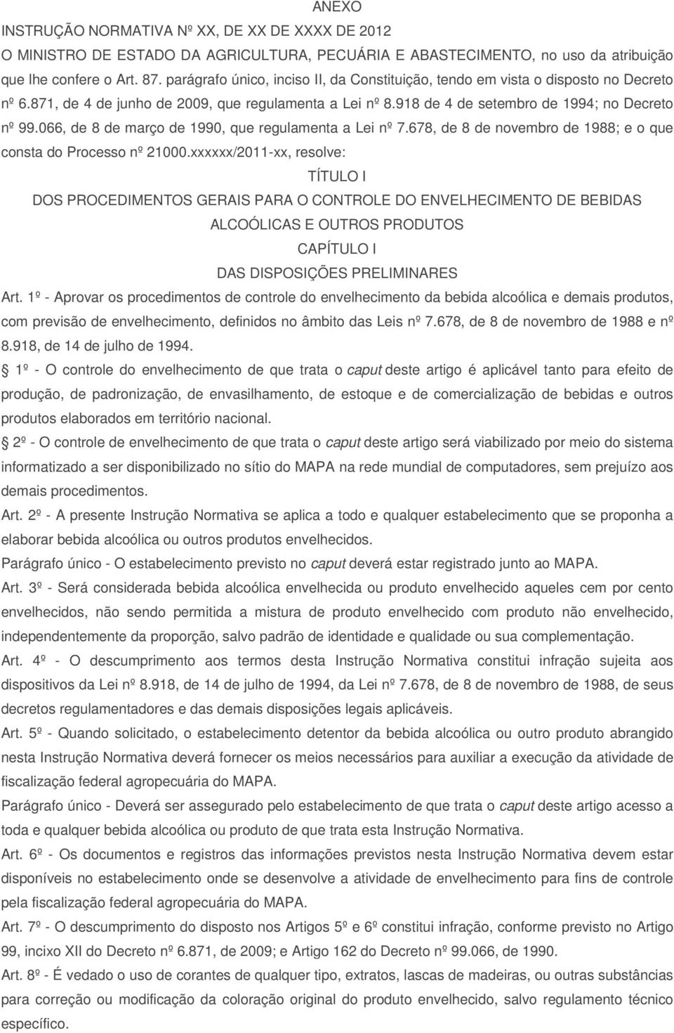 066, de 8 de março de 1990, que regulamenta a Lei nº 7.678, de 8 de novembro de 1988; e o que consta do Processo nº 21000.