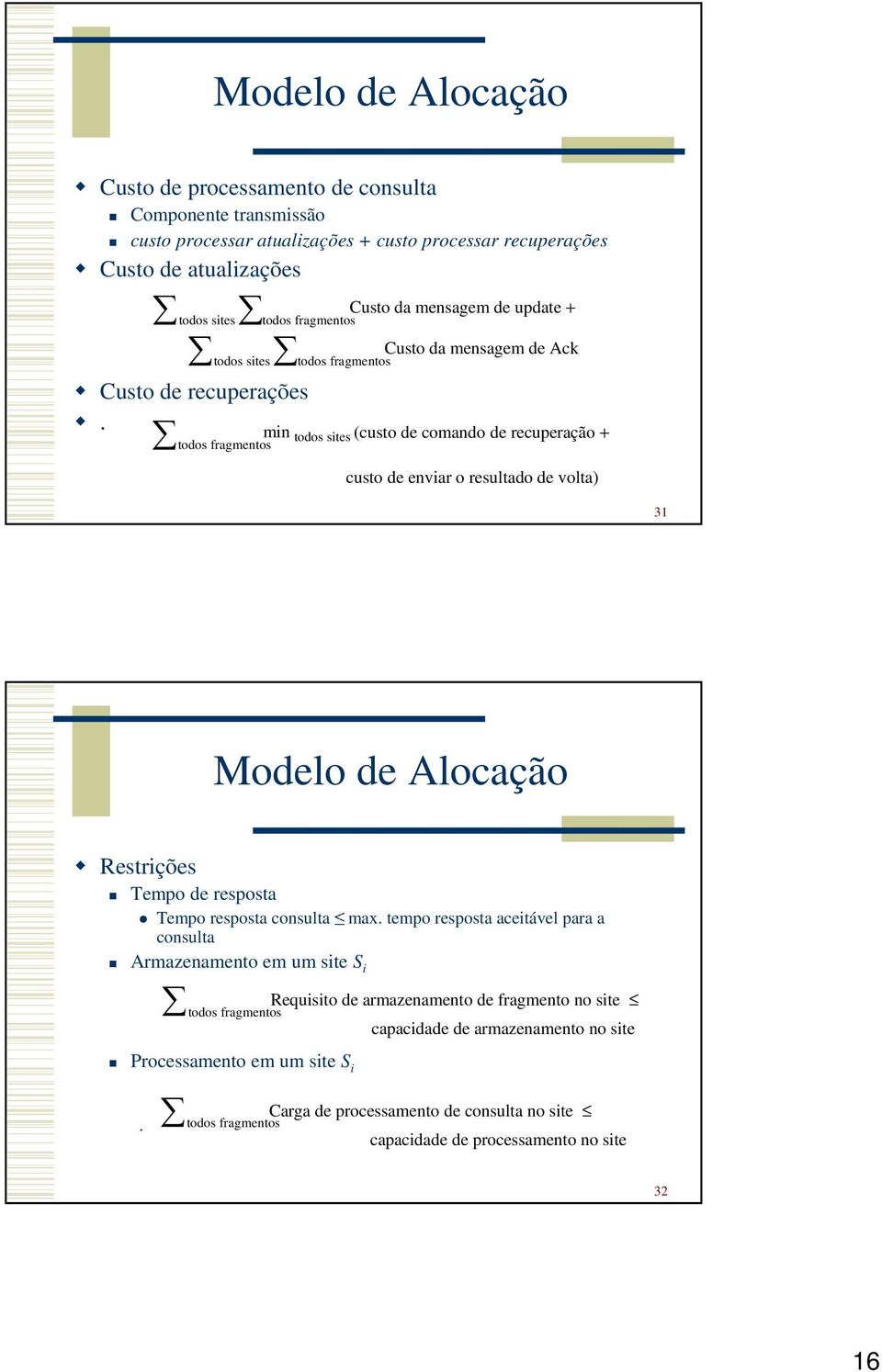 Custo da mensagem de update + Custo da mensagem de ck min todos sites (custo de comando de recuperação + todos fragmentos custo de enviar o resultado de volta) 31 Modelo de locação Restrições