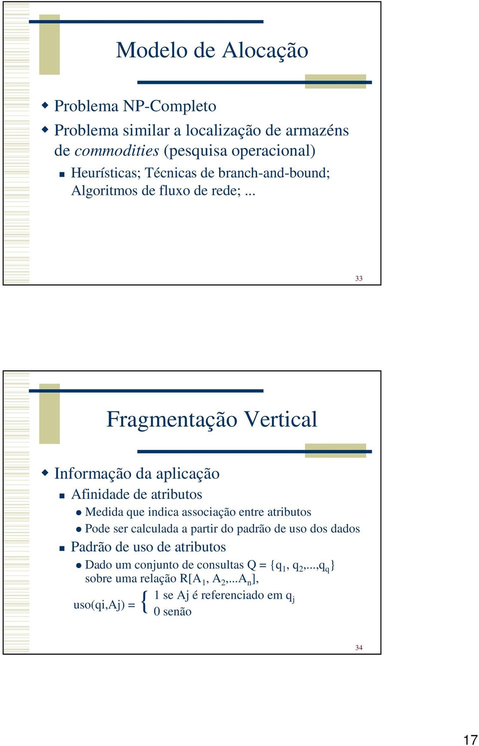 .. 33 Fragmentação Vertical Informação da aplicação finidade de atributos Medida que indica associação entre atributos Pode ser