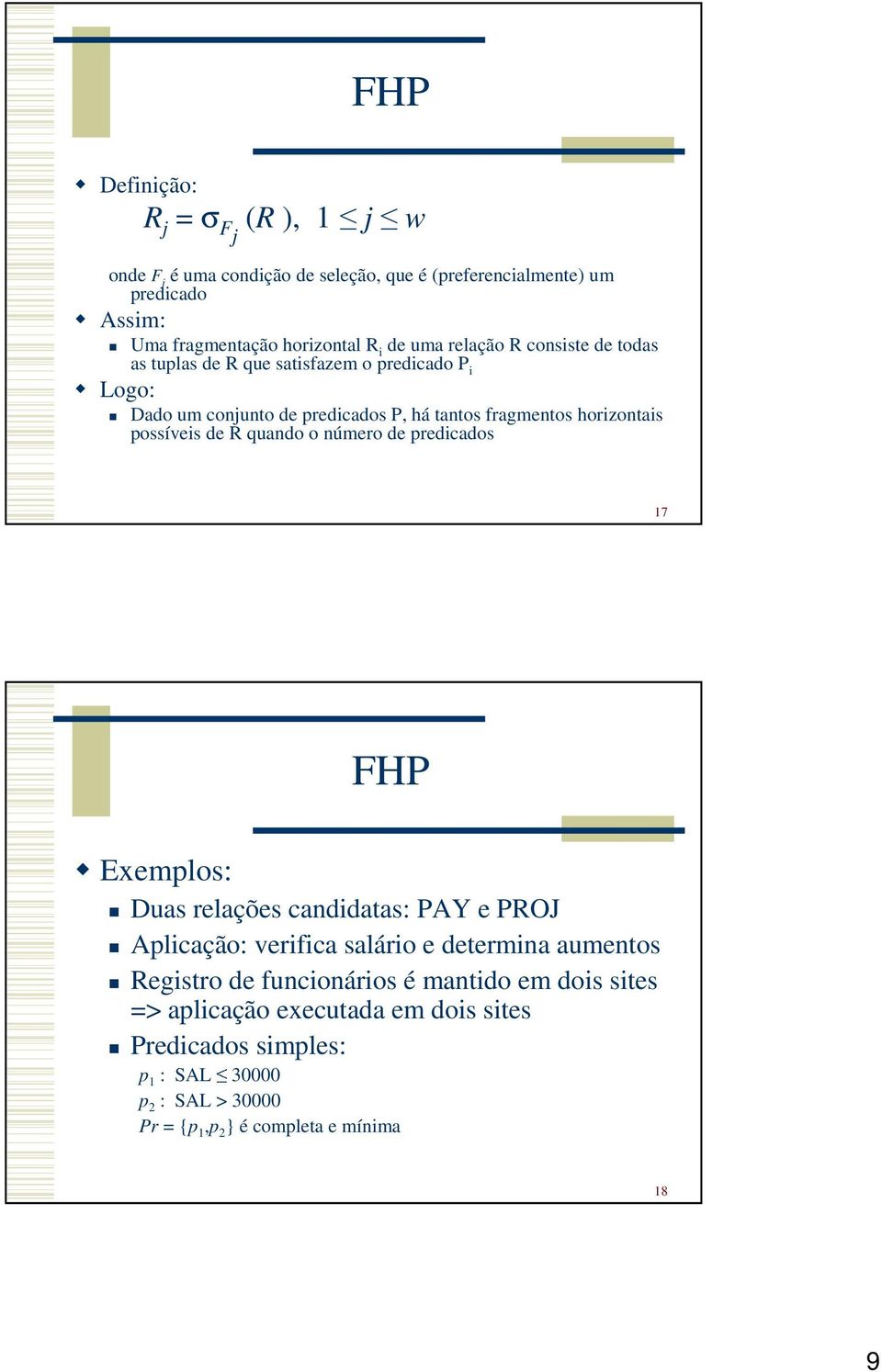 de R quando o número de predicados 17 FHP Exemplos: Duas relações candidatas: PY e PROJ plicação: verifica salário e determina aumentos Registro de