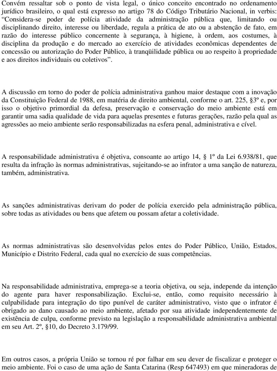 concernente à segurança, à higiene, à ordem, aos costumes, à disciplina da produção e do mercado ao exercício de atividades econômicas dependentes de concessão ou autorização do Poder Público, à