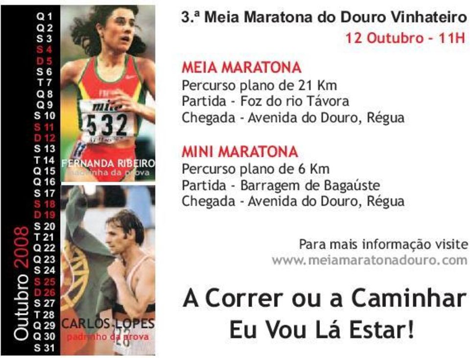 ª Meia Maratona do Douro Vinhateiro 12 Outubro - 11H MEIA MARATONA Percurso plano de 21 Km Partida - Foz do rio Távora Chegada - Avenida do Douro, Régua MINI