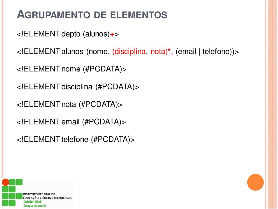 ELEMENT nome (#PCDATA)> <!ELEMENT disciplina (#PCDATA)> <!