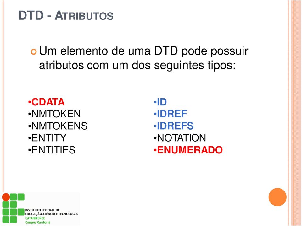 seguintes tipos: CDATA NMTOKEN NMTOKENS