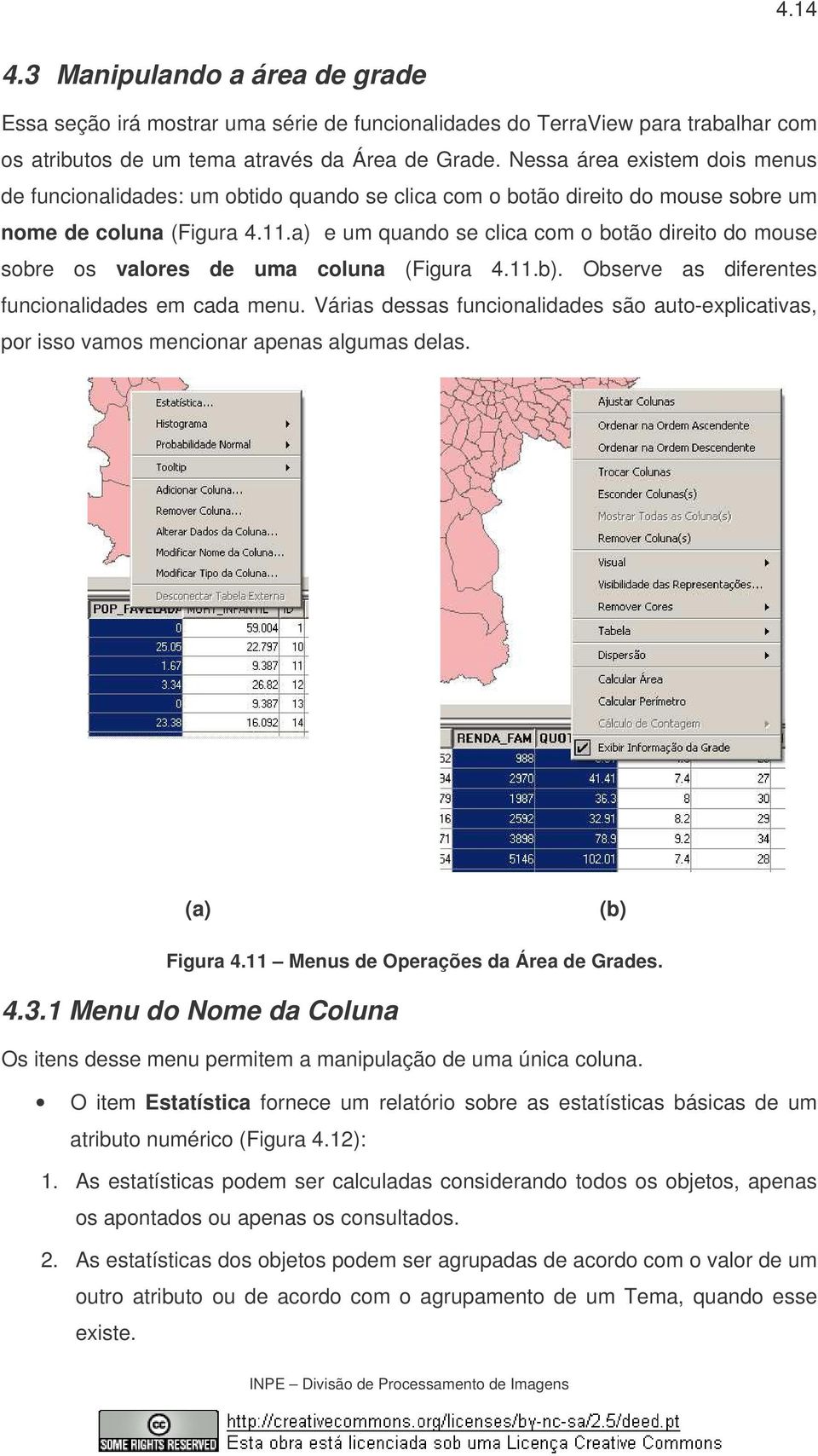 a) e um quando se clica com o botão direito do mouse sobre os valores de uma coluna (Figura 4.11.b). Observe as diferentes funcionalidades em cada menu.