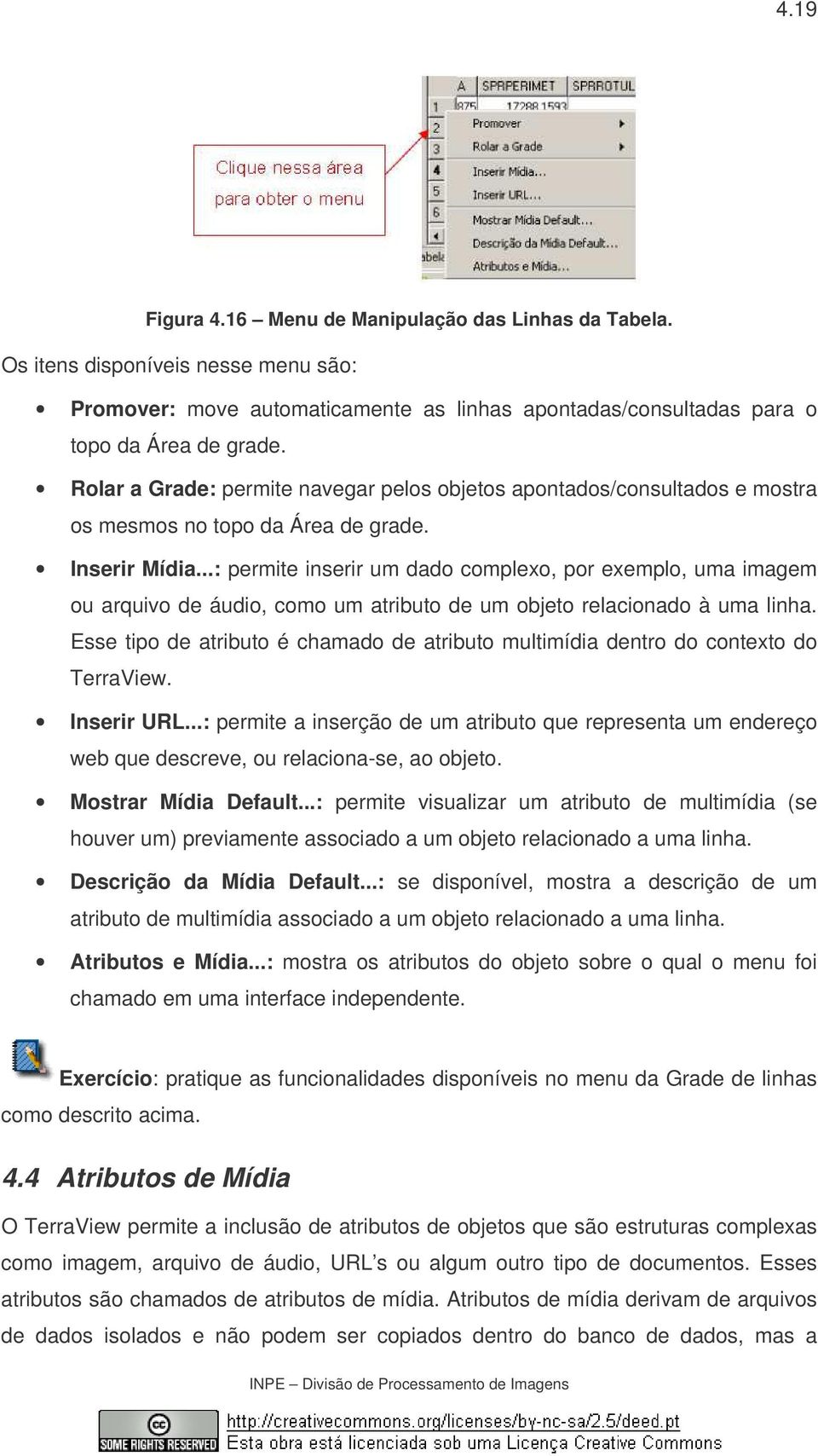 ..: permite inserir um dado complexo, por exemplo, uma imagem ou arquivo de áudio, como um atributo de um objeto relacionado à uma linha.