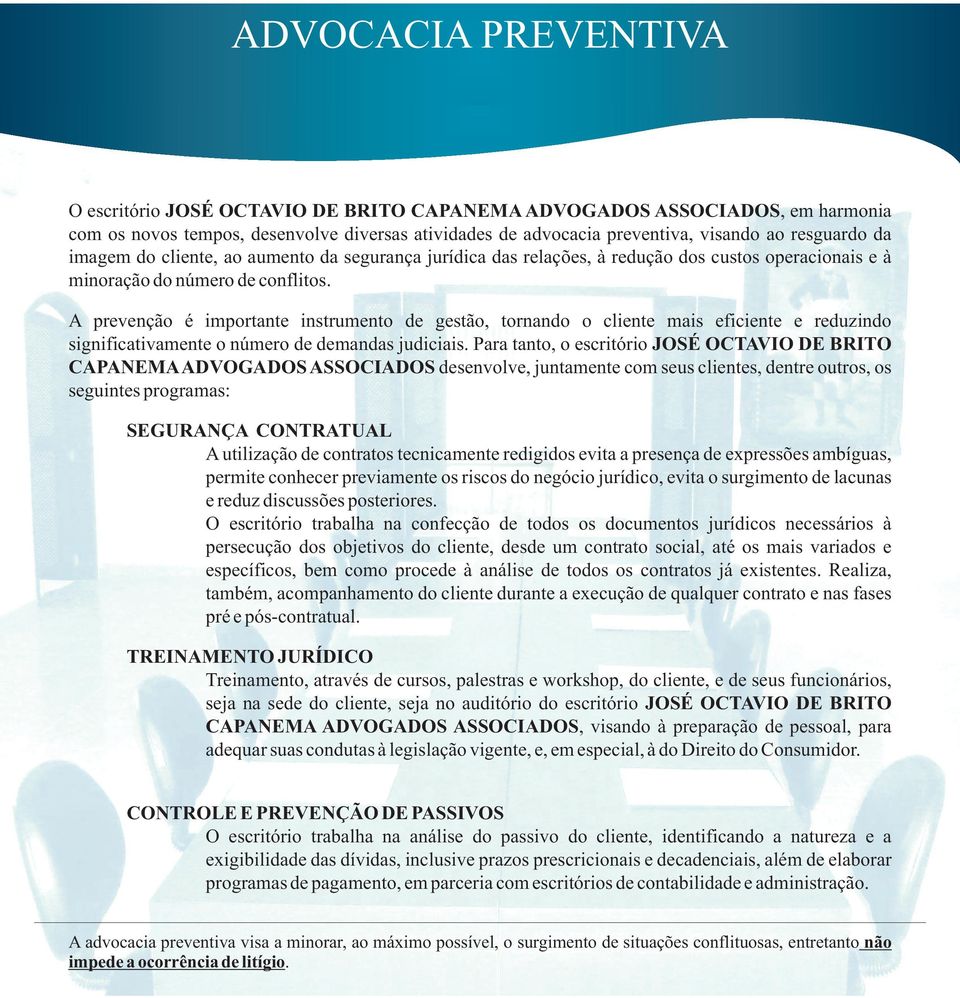 A prevenção é importante instrumento de gestão, tornando o cliente mais eficiente e reduzindo significativamente o número de demandas judiciais.