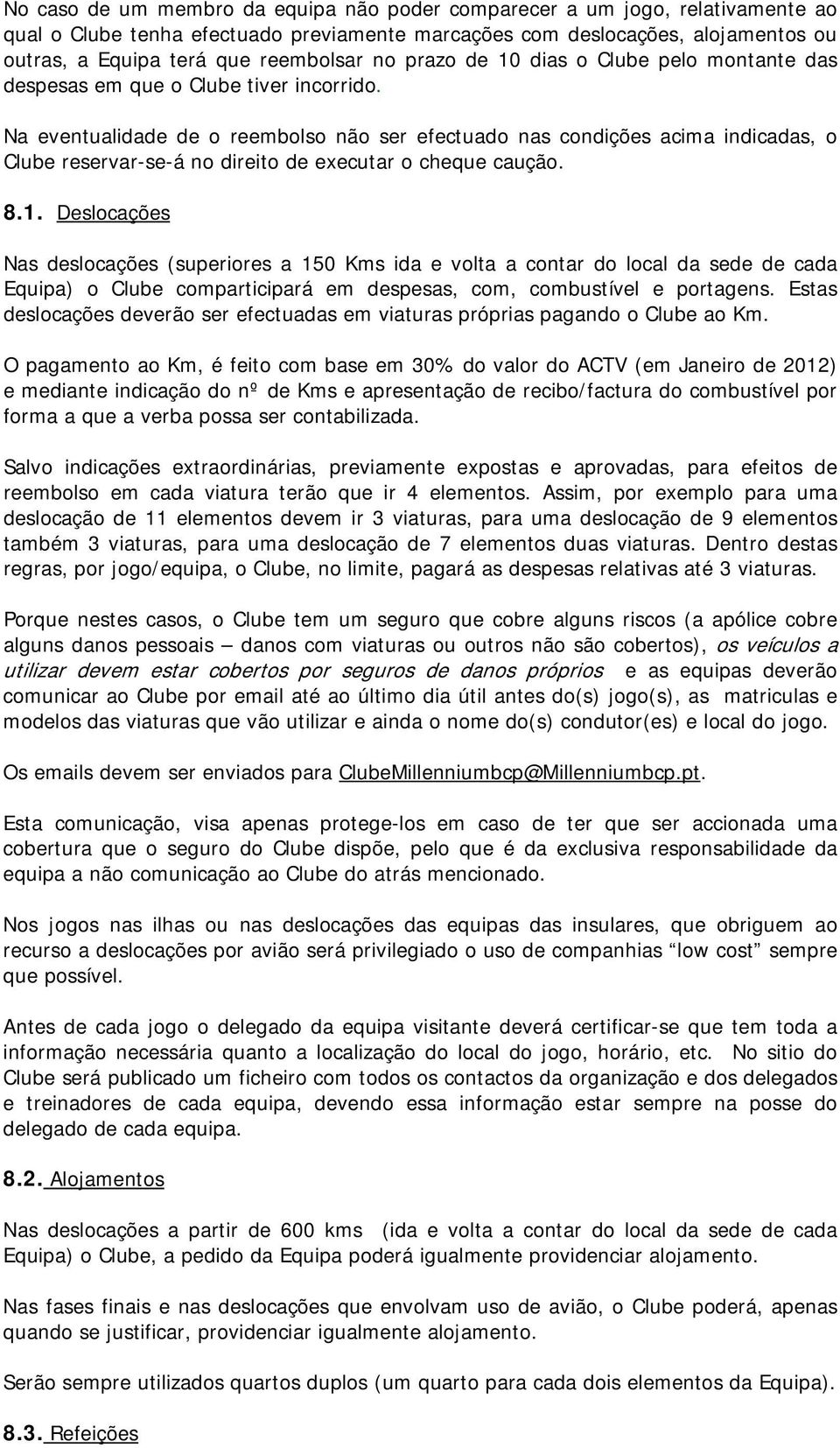 Na eventualidade de o reembolso não ser efectuado nas condições acima indicadas, o Clube reservar-se-á no direito de executar o cheque caução. 8.1.