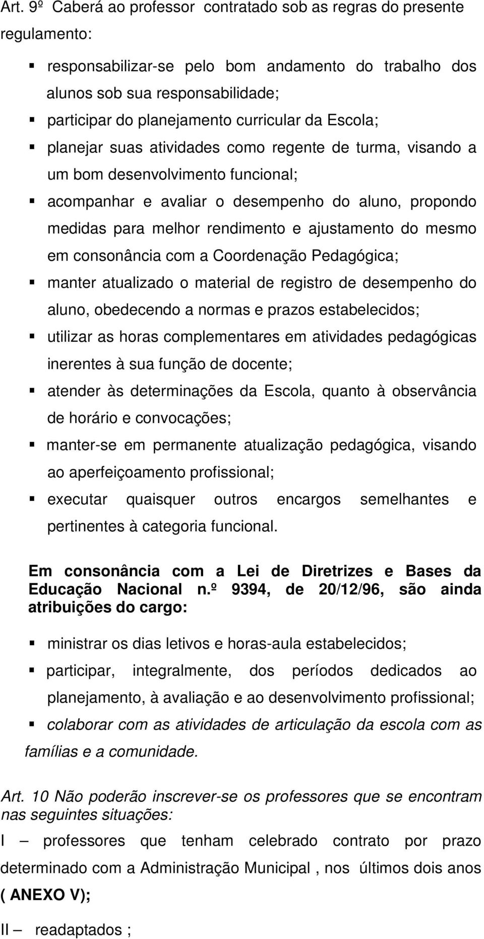 ajustamento do mesmo em consonância com a Coordenação Pedagógica; manter atualizado o material de registro de desempenho do aluno, obedecendo a normas e prazos estabelecidos; utilizar as horas