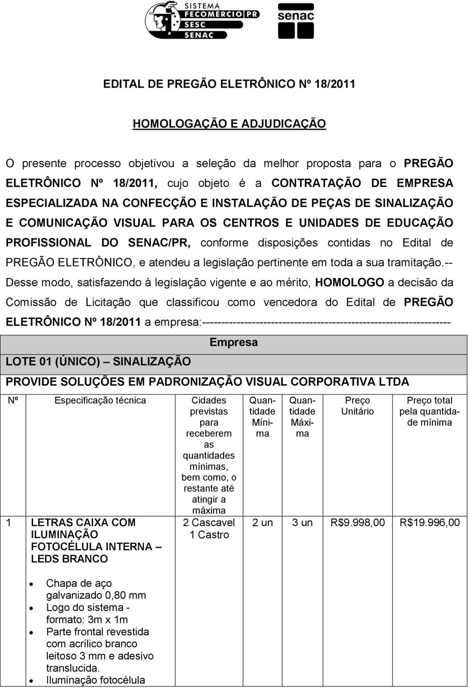 ELETRÔNICO, e atendeu a legislação pertinente em toda a sua tramitação.