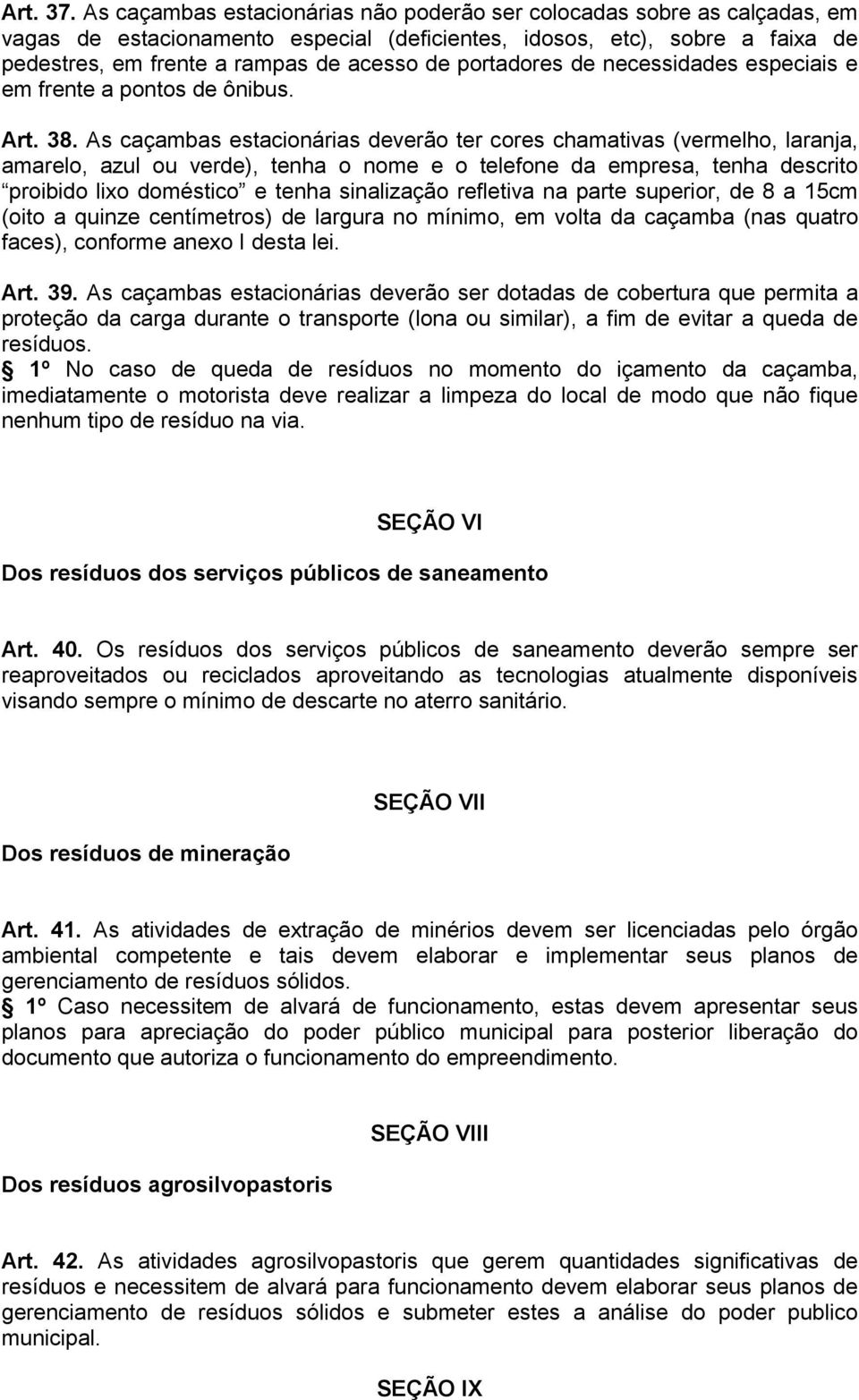 portadores de necessidades especiais e em frente a pontos de ônibus. Art. 38.