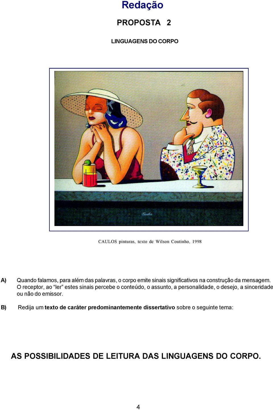 O receptor, ao ler estes sinais percebe o conteúdo, o assunto, a personalidade, o desejo, a sinceridade ou não