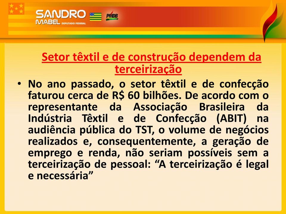 De acordo com o representante da Associação Brasileira da Indústria Têxtil e de Confecção (ABIT) na