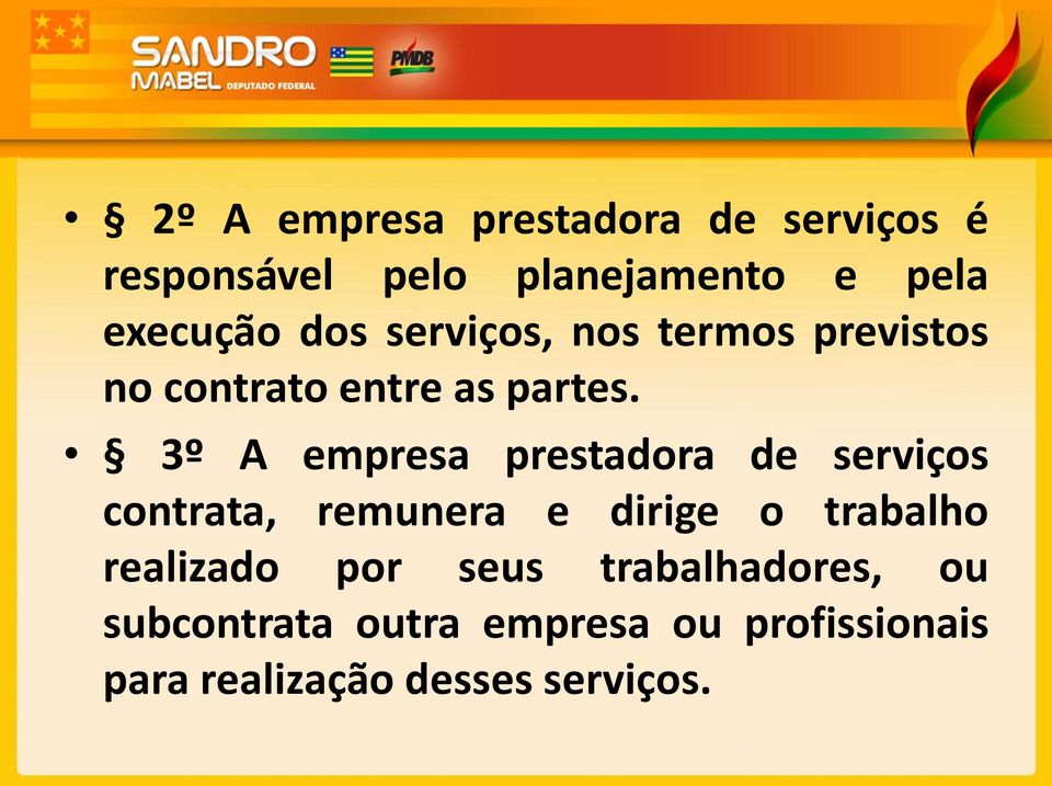 3º A empresa prestadora de serviços contrata, remunera e dirige o trabalho