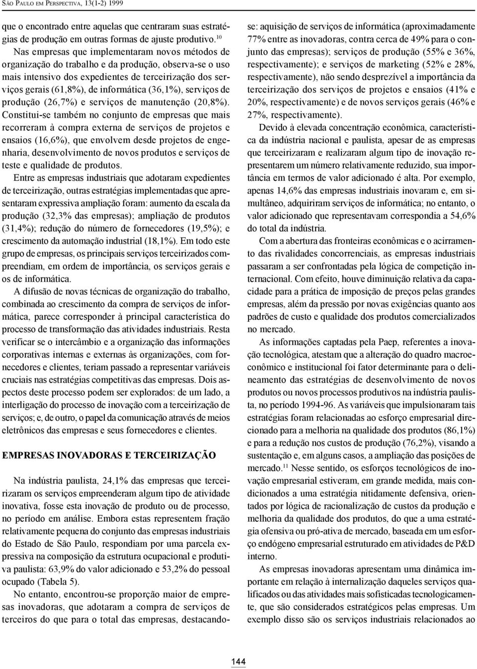 (36,1%), serviços de produção (26,7%) e serviços de manutenção (20,8%).