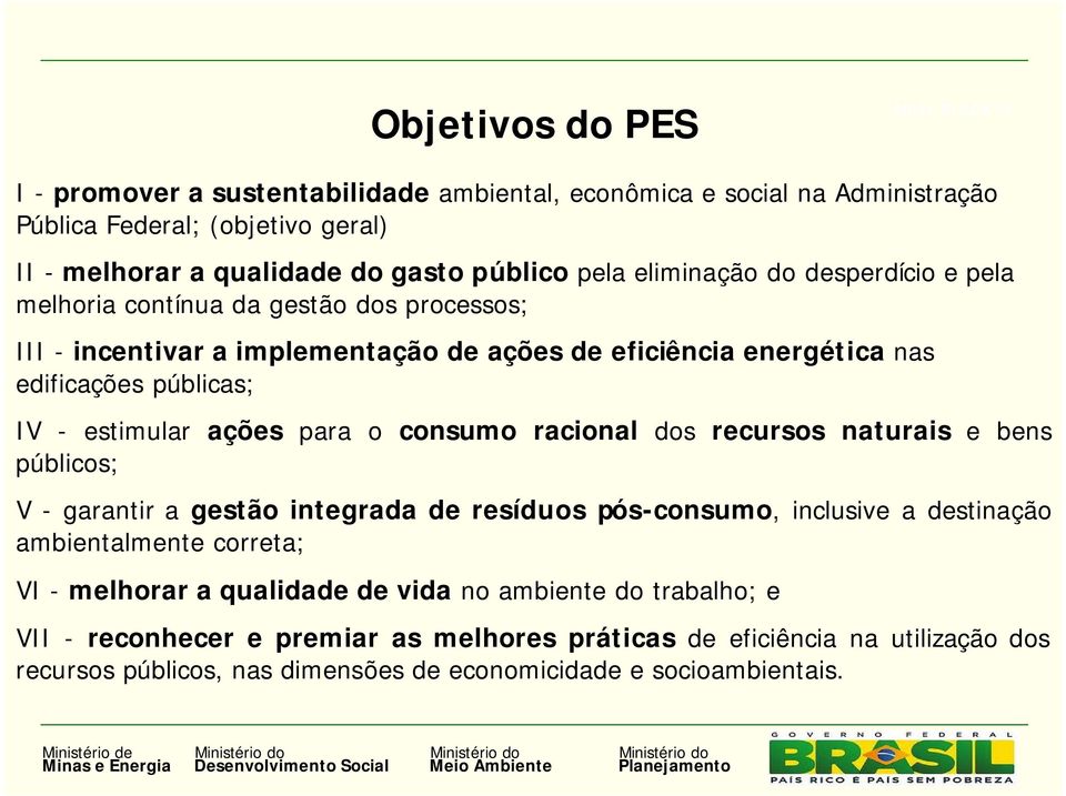 ações para o consumo racional dos recursos naturais e bens públicos; V - garantir a gestão integrada de resíduos pós-consumo, inclusive a destinação ambientalmente correta; VI - melhorar a