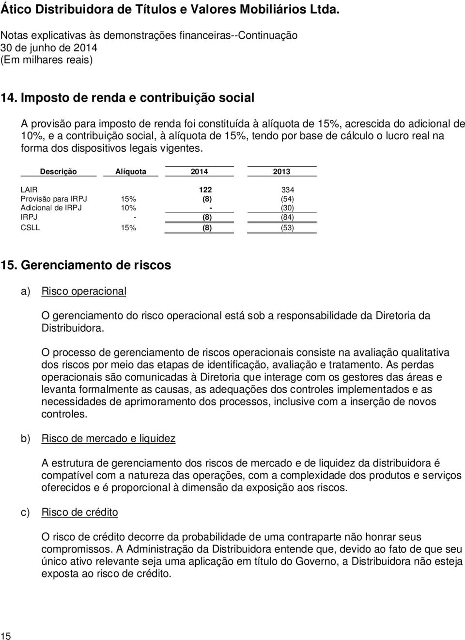 cálculo o lucro real na forma dos dispositivos legais vigentes.