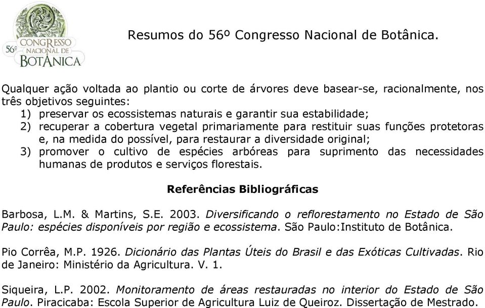 necessidades humanas de produtos e serviços florestais. Referências Bibliográficas Barbosa, L.M. & Martins, S.E. 2003.