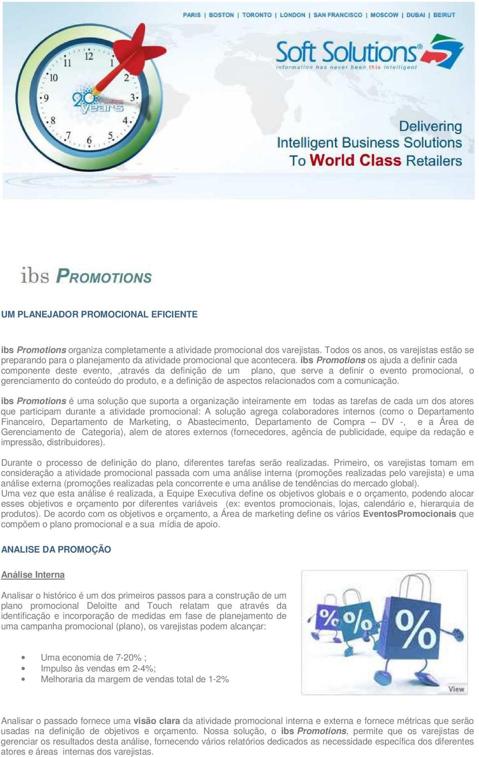 ibs Promotions os ajuda a definir cada componente deste evento,,através da definição de um plano, que serve a definir o evento promocional, o gerenciamento do conteúdo do produto, e a definição de