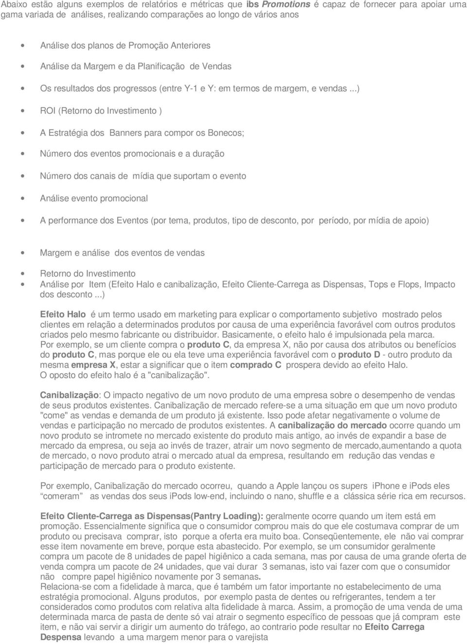 ..) ROI (Retorno do Investimento ) A Estratégia dos Banners para compor os Bonecos; Número dos eventos promocionais e a duração Número dos canais de mídia que suportam o evento Análise evento