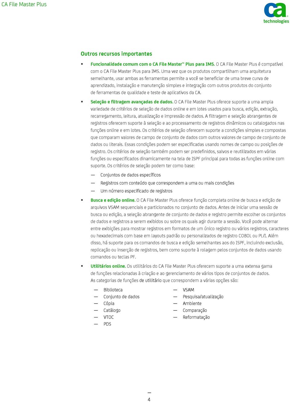 com outros produtos do conjunto de ferramentas de qualidade e teste de aplicativos da CA. Seleção e filtragem avançadas de dados.