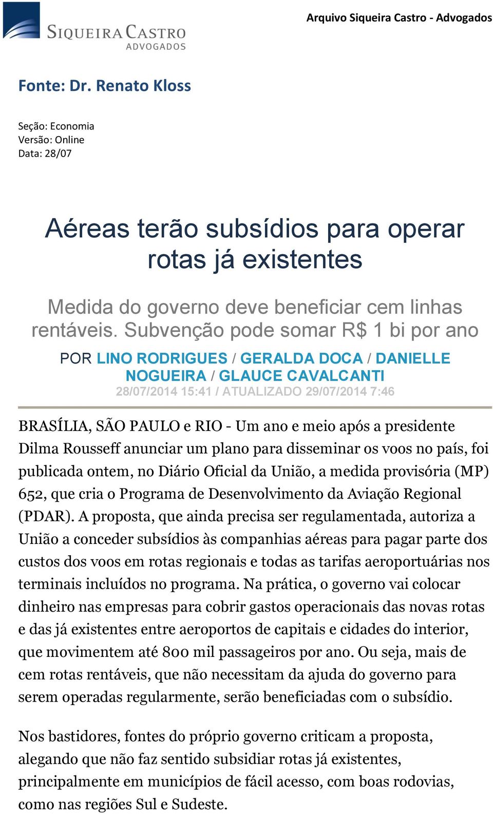 após a presidente Dilma Rousseff anunciar um plano para disseminar os voos no país, foi publicada ontem, no Diário Oficial da União, a medida provisória (MP) 652, que cria o Programa de