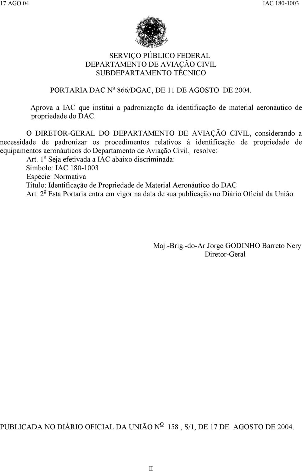 O DIRETOR-GERAL DO DEPARTAMENTO DE AVIAÇÃO CIVIL, considerando a necessidade de padronizar os procedimentos relativos à identificação de propriedade de equipamentos aeronáuticos do Departamento de