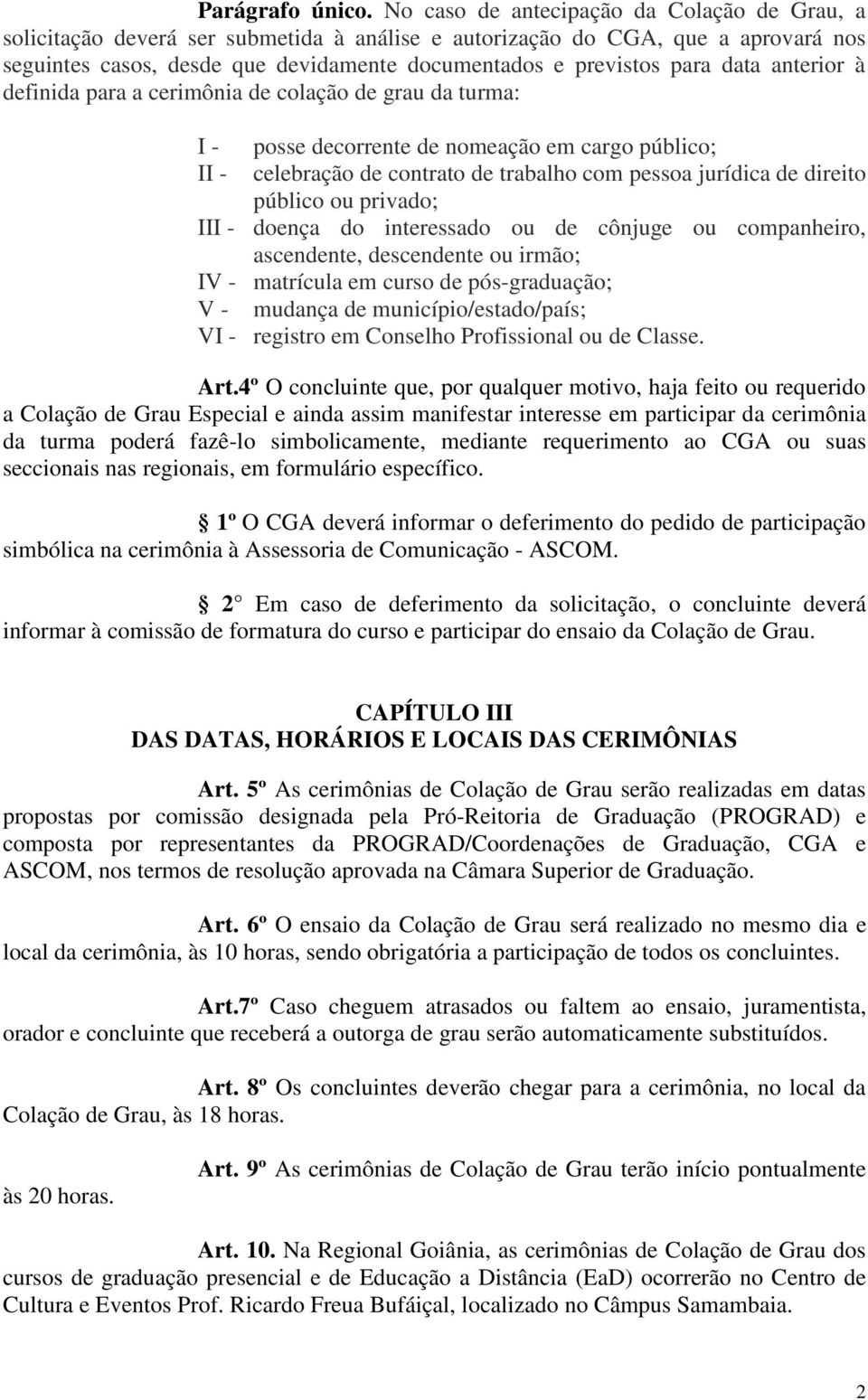 data anterior à definida para a cerimônia de colação de grau da turma: I posse decorrente de nomeação em cargo público; celebração de contrato de trabalho com pessoa jurídica de direito público ou