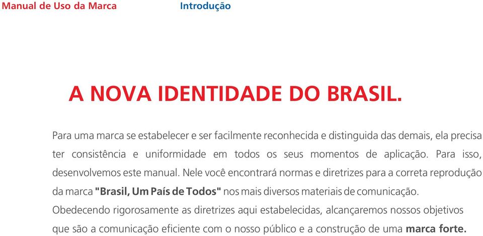 momentos de aplicação. Para isso, desenvolvemos este manual.