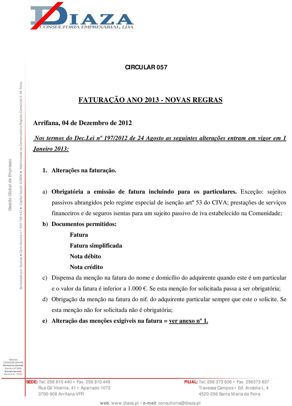 Exceção: sujeitos passivos abrangidos pelo regime especial de isenção artº 53 do CIVA; prestações de serviços financeiros e de seguros isentas para um sujeito passivo de iva estabelecido na