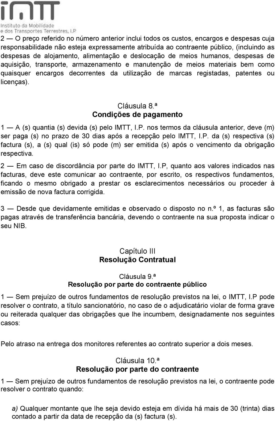 patentes ou licenças). Cláusula 8.ª Condições de pagamento 1 A (s) quantia (s) devida (s) pelo IMTT, I.P.