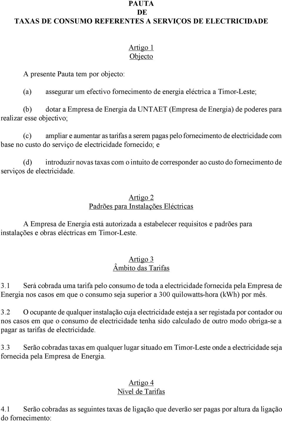 do serviço de electricidade fornecido; e (d) introduzir novas taxas com o intuito de corresponder ao custo do fornecimento de serviços de electricidade.