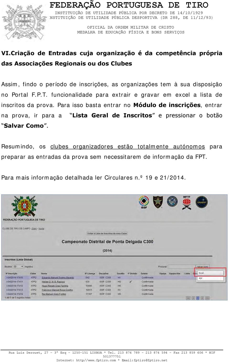 Para isso basta entrar no Módulo de inscrições, entrar na prova, ir para a Salvar Como.