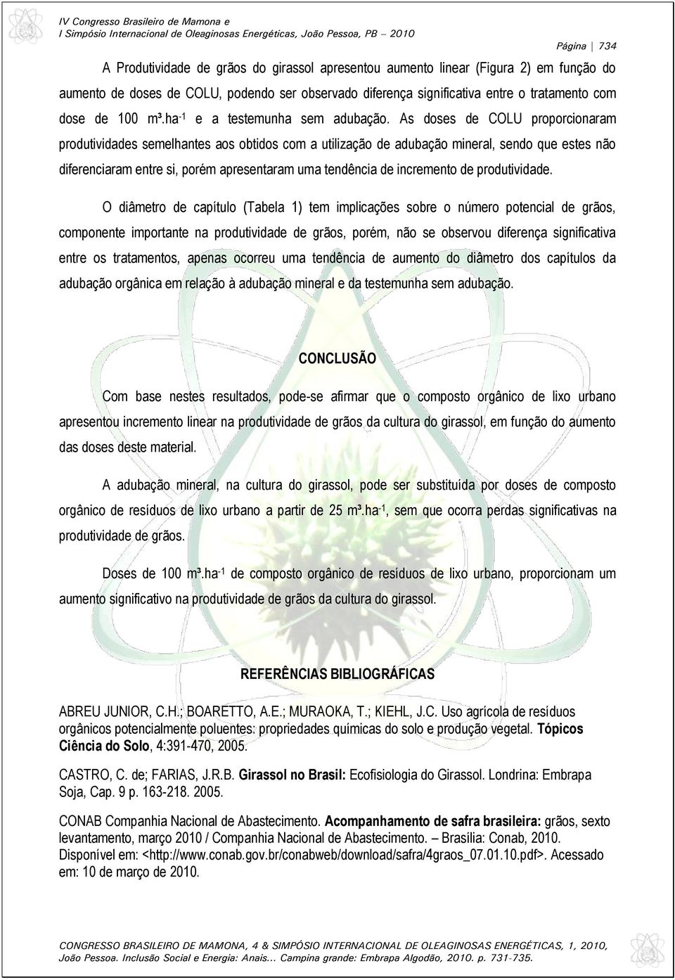 As doses de COLU proporcionaram produtividades semelhantes aos obtidos com a utilização de adubação mineral, sendo que estes não diferenciaram entre si, porém apresentaram uma tendência de incremento