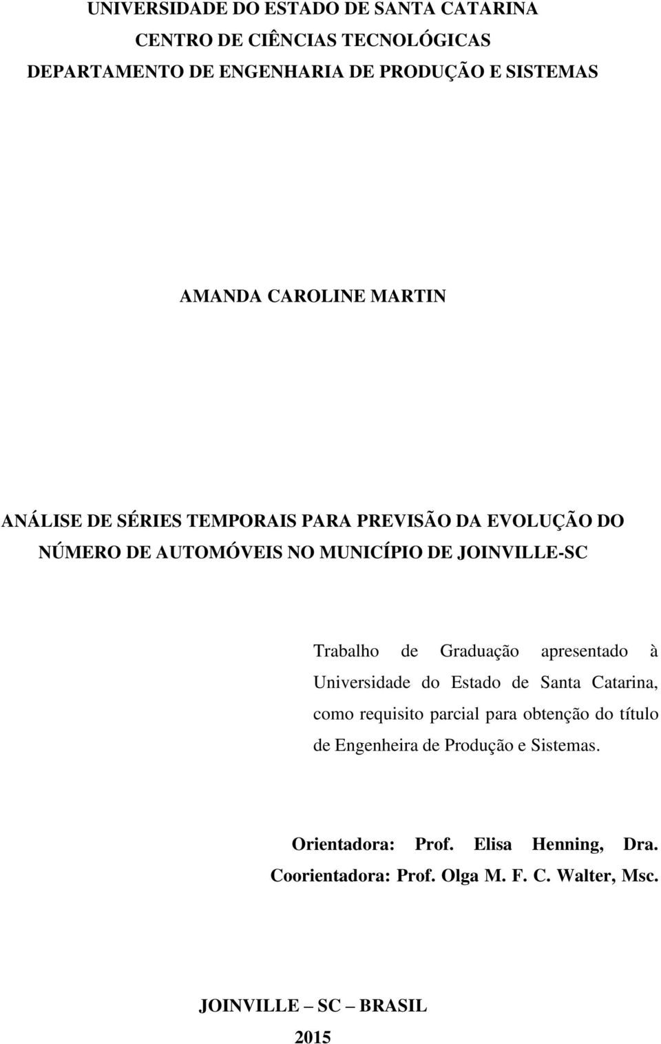 de Graduação apresentado à Universidade do Estado de Santa Catarina, como requisito parcial para obtenção do título de Engenheira