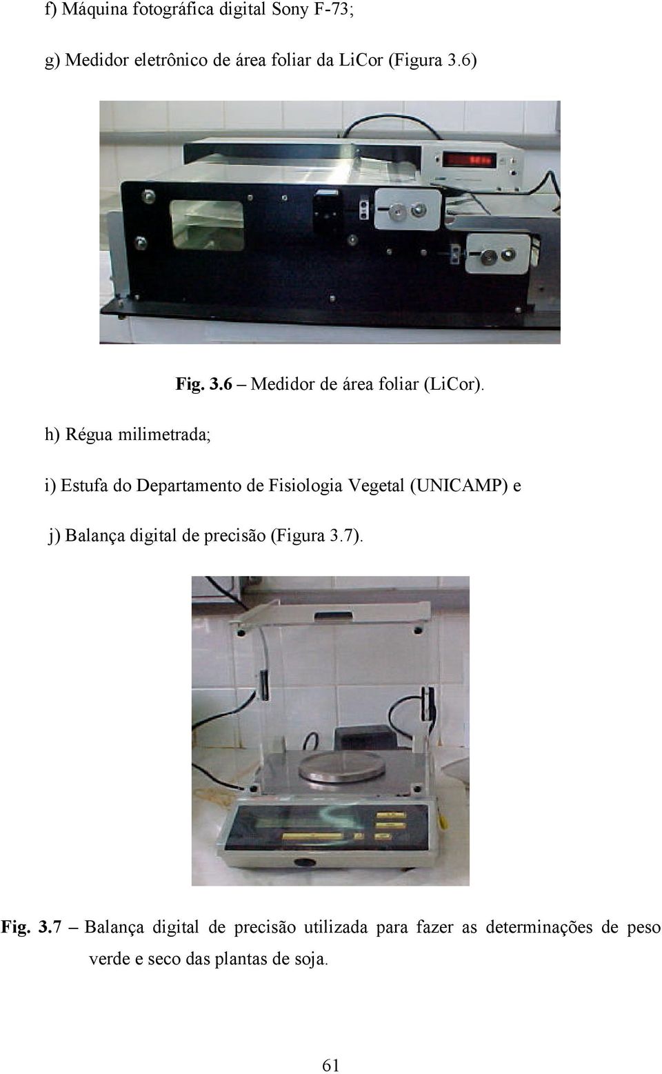 i) Estufa do Departamento de Fisiologia Vegetal (UNICAMP) e j) Balança digital de precisão