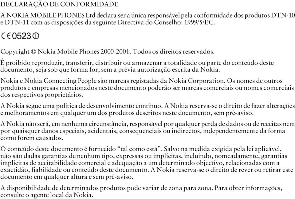 É proibido reproduzir, transferir, distribuir ou armazenar a totalidade ou parte do conteúdo deste documento, seja sob que forma for, sem a prévia autorização escrita da Nokia.