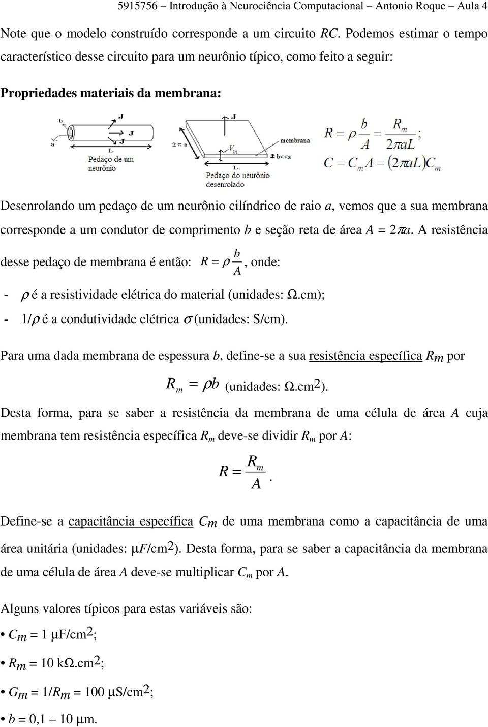 sua ebrana corresponde a u condutor de copriento b e seção reta de área A = 2πa. A resistência desse pedaço de ebrana é então: b R = ρ, onde: A - ρ é a resistividade elétrica do aterial (unidades: Ω.