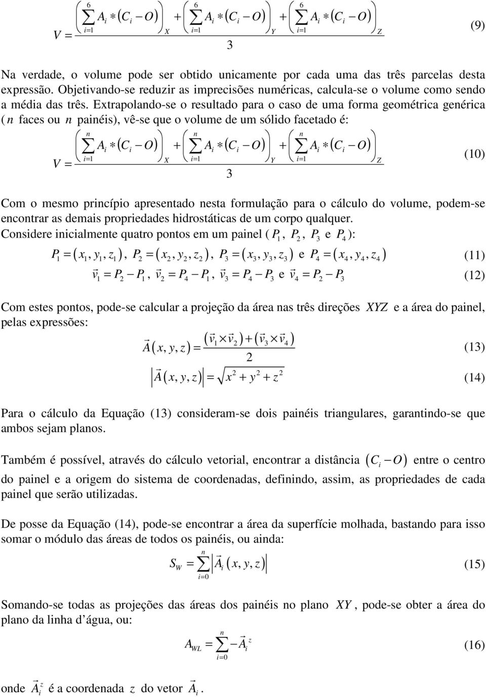 fomulação paa o cálculo do volume podem-se ecoa as demas popedades hdosácas de um copo qualque Cosdee calmee quao poos em um pael ( P P P e P 4 ): P ( x y z ) P ( x y z ) P ( x y z ) e P ( x y z ) 4