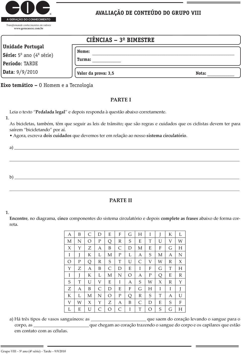 Pedalada legal e depois responda à questão abaixo corretamente.