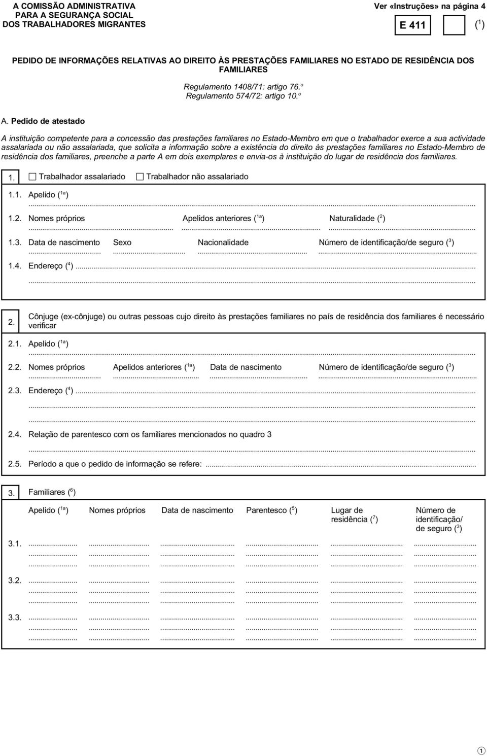 Pedido de atestado A instituição competente para a concessão das prestações familiares no Estado-Membro em que o trabalhador exerce a sua actividade assalariada ou não assalariada, que solicita a