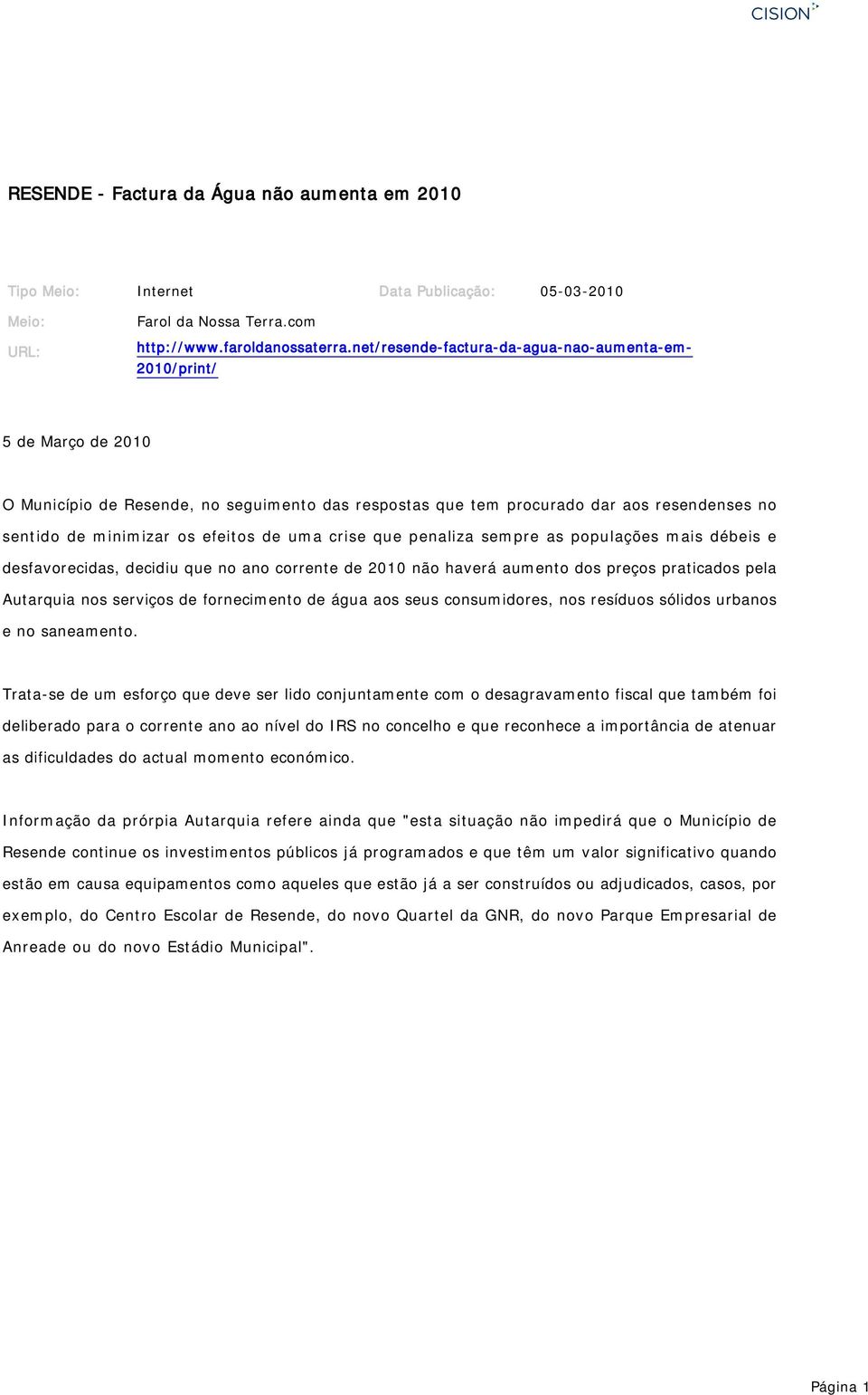 de uma crise que penaliza sempre as populações mais débeis e desfavorecidas, decidiu que no ano corrente de 2010 não haverá aumento dos preços praticados pela Autarquia nos serviços de fornecimento