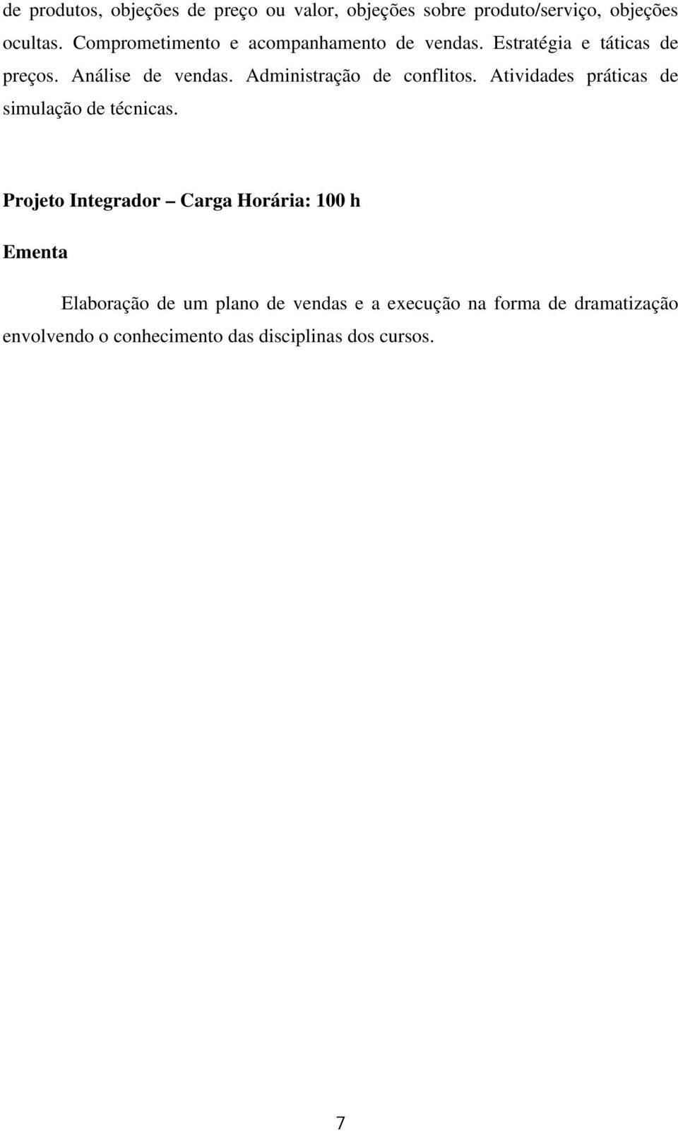 Administração de conflitos. Atividades práticas de simulação de técnicas.