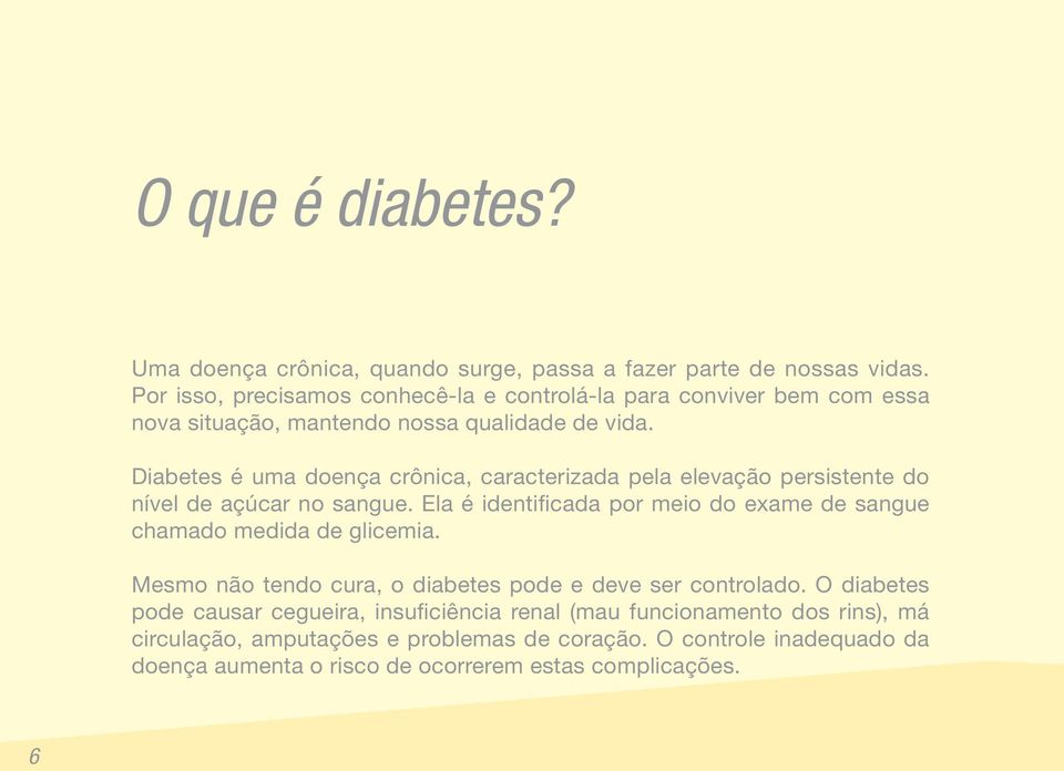 Diabetes é uma doença crônica, caracterizada pela elevação persistente do nível de açúcar no sangue.