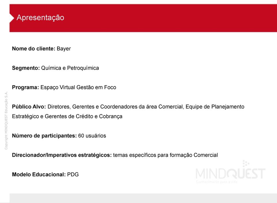 Planejamento Estratégico e Gerentes de Crédito e Cobrança Número de participantes: 60 usuários