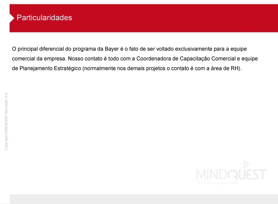 Nosso contato é todo com a Coordenadora de Capacitação Comercial e equipe