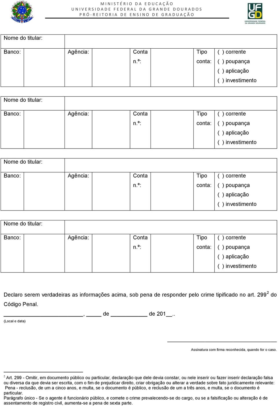 299 - Omitir, em documento público ou particular, declaração que dele devia constar, ou nele inserir ou fazer inserir declaração falsa ou diversa da que devia ser escrita, com o fim de prejudicar